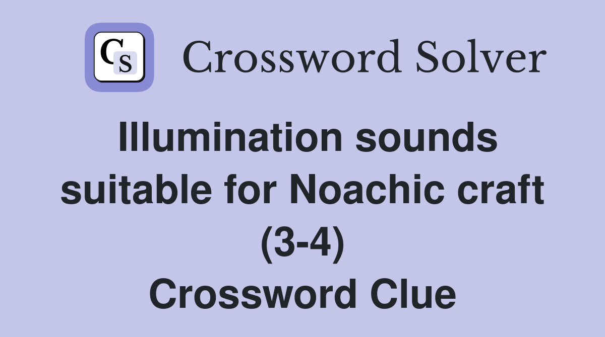 Illumination sounds suitable for Noachic craft (34) Crossword Clue